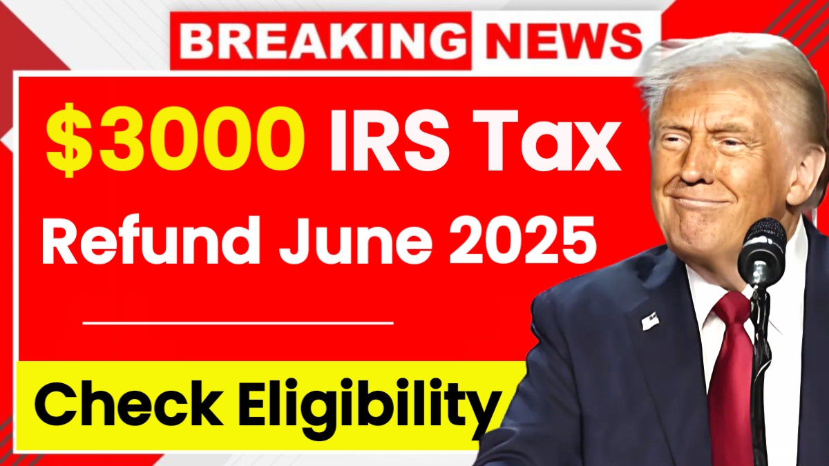 $3000 IRS Tax Refund June 2025 –